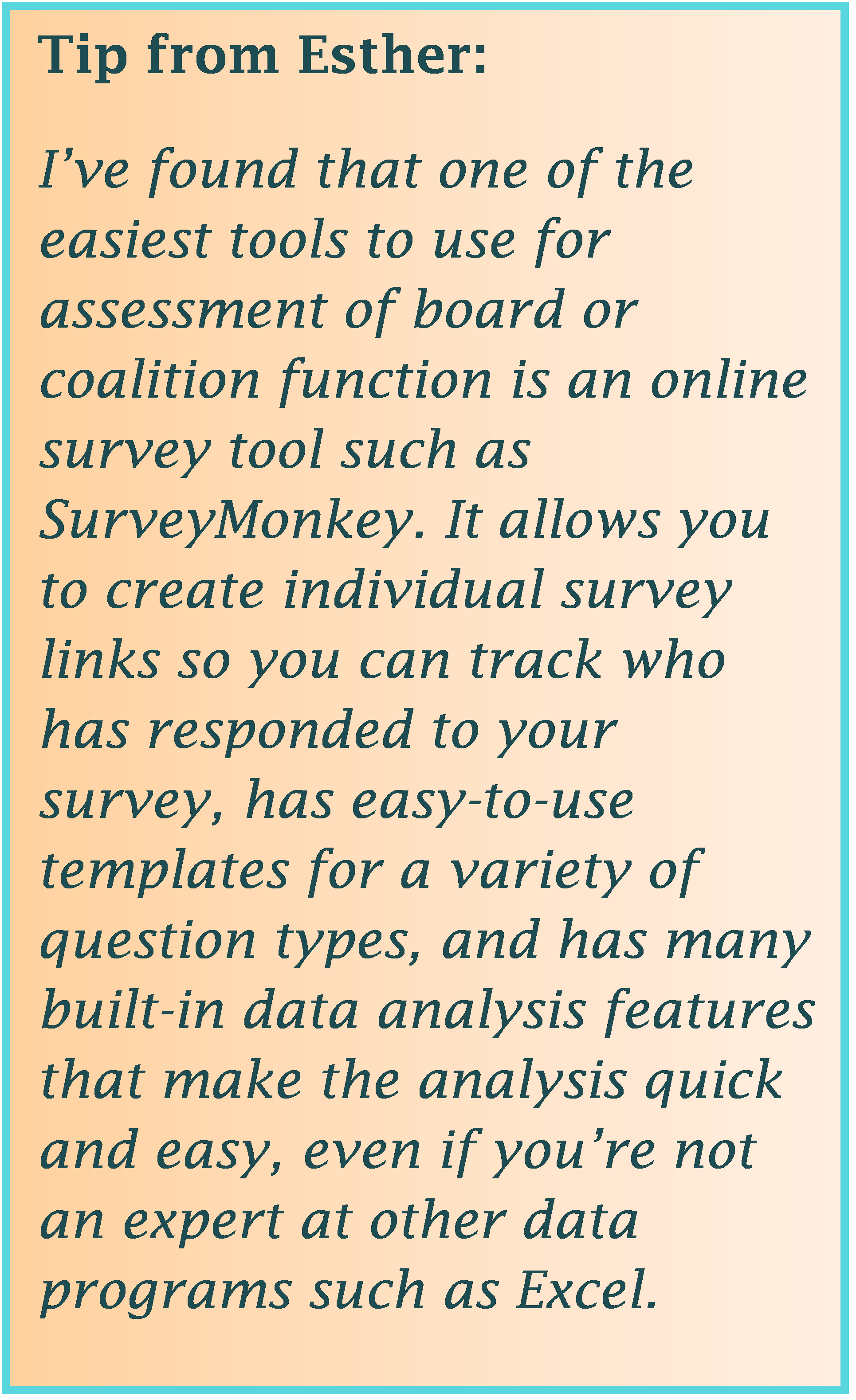 Tip from Esther An online survey tool such as SurveyMonkey is easy to use for network or board assessments.